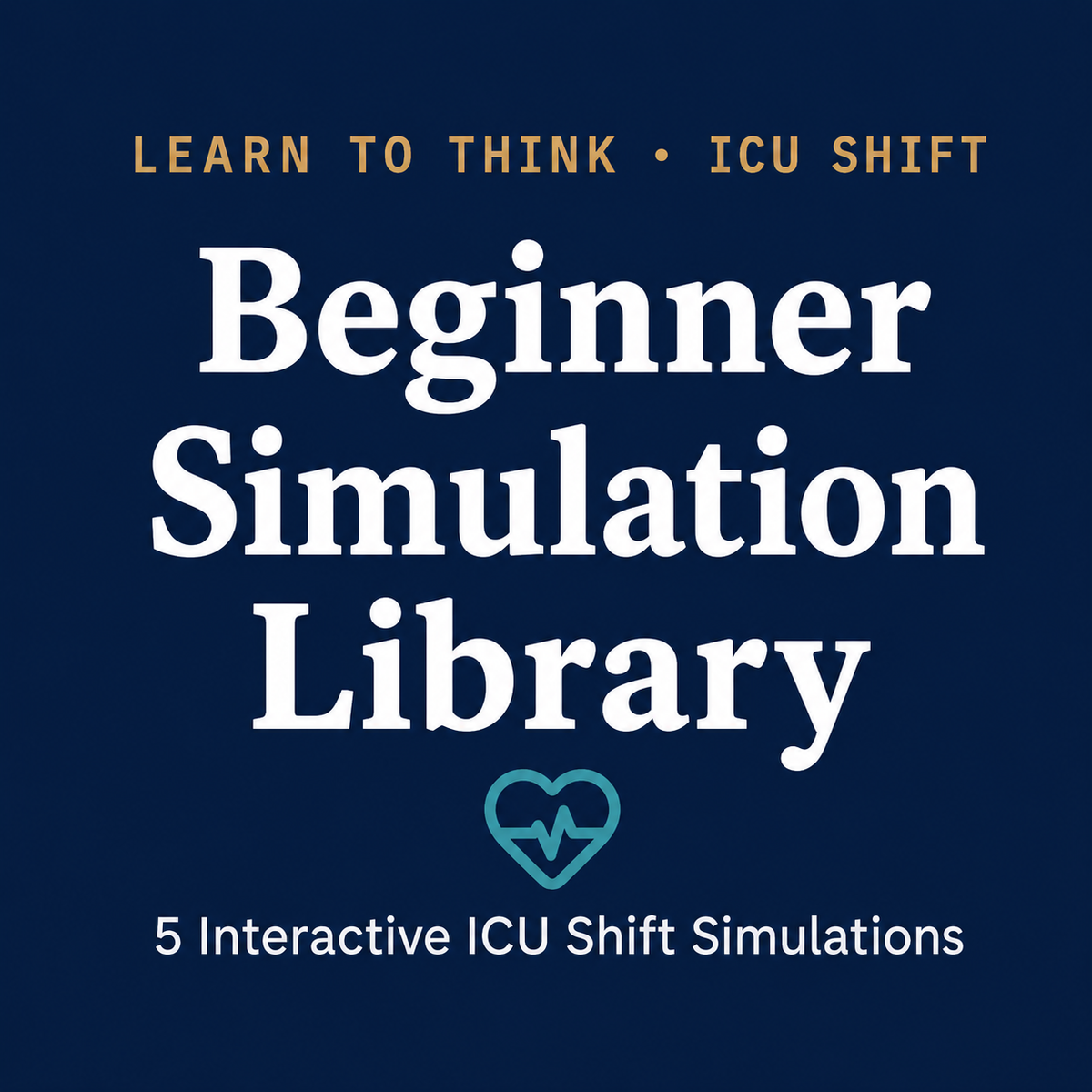 LEARN TO THINK · ICU SHIFT Beginner Simulation Library