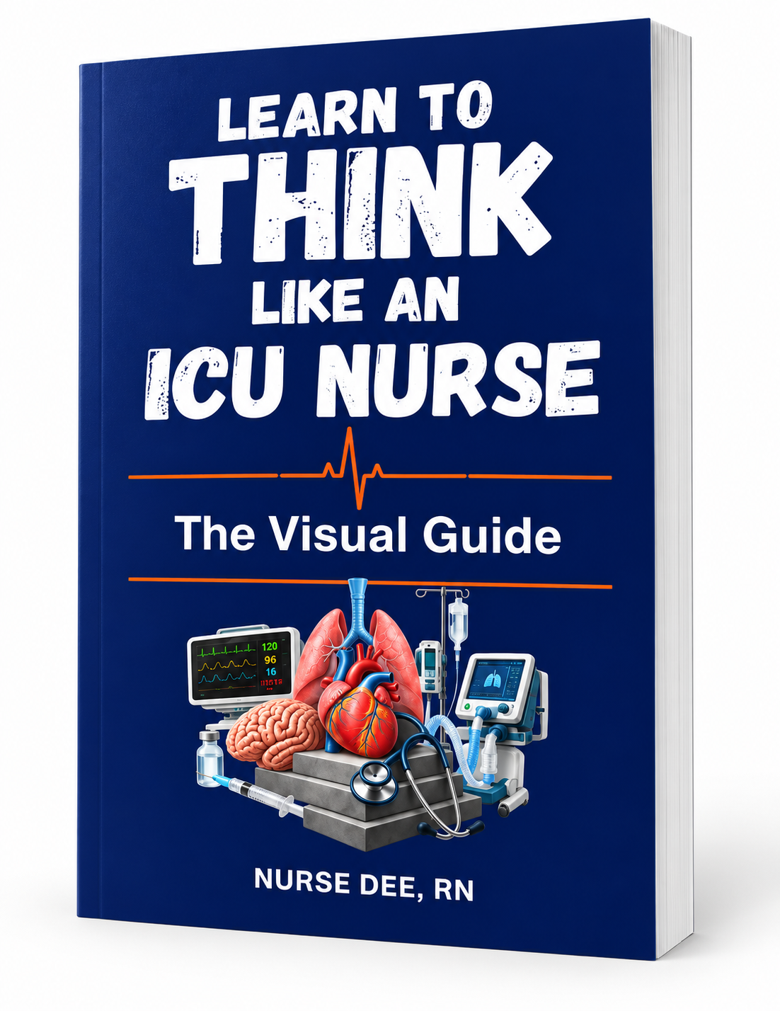 Learn to Think Like an ICU Nurse: The Visual Guide — Paperback